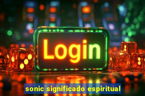 sonic significado espiritual